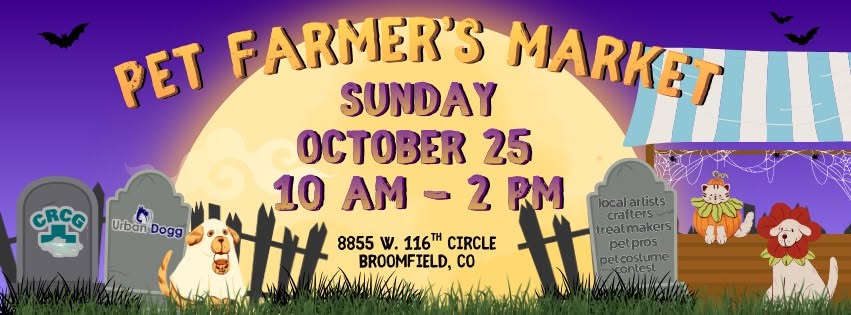 Banner for Pet Farmer's Market event: Sunday Oct 25, 10am–2pm, 8855 W. 116th Circle, Broomfield, CO, with Halloween theme and pet-related booths.
